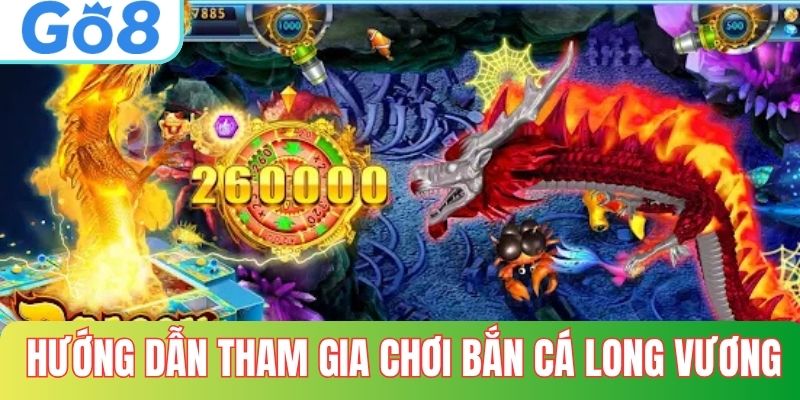Hướng dẫn tham gia chơi bắn cá long vương