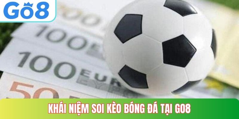 Khái niệm soi kèo bóng đá tại GO8