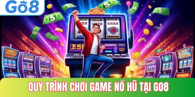 Quy trình chơi quay hũ tại GO8