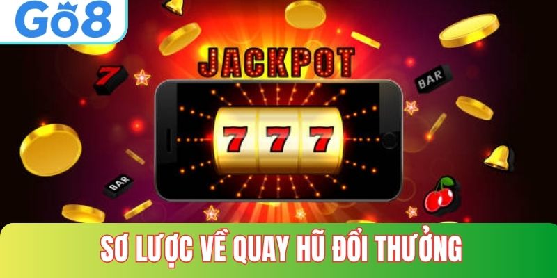 Sơ lược về quay hũ đổi thưởng