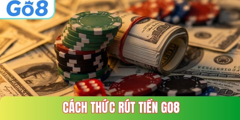 Các cách thức rút tiền phổ biến tại GO8 